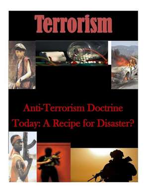 Anti-Terrorism Doctrine Today de U. S. Army Command and General Staff Col