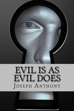 Evil Is as Evil Does de Joseph Anthony