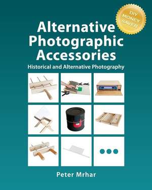 Alternative Photographic Accessories de Peter Mrhar