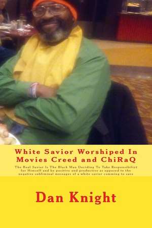 White Savior Worshiped in Movies Creed and Chiraq de Mind Dan Edward Knight Sr