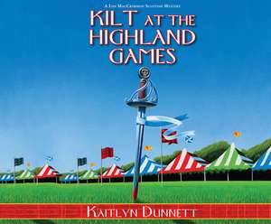 Kilt at the Highland Games: A Liss Maccrimmon Mystery de Kaitlyn Dunnett