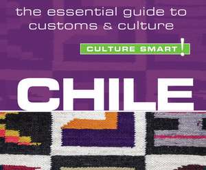 Chile - Culture Smart!: The Essential Guide to Customs & Culture de Anna Bentinck