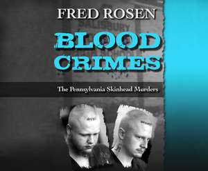 Blood Crimes: The Pennsylvania Skinhead Murders de Neil Hellegers