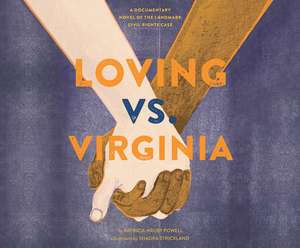 Loving vs. Virginia: A Documentary Novel of the Landmark Civil Rights Case de Patricia Hruby Powell