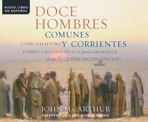 Doce Hombres Comunes y Corrientes (Twelve Ordinary Men) de John F. MacArthur