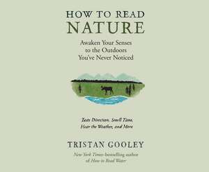 How to Read Nature: An Expert's Guide to Discovering the Outdoors You've Never Noticed de Qarie Marshall