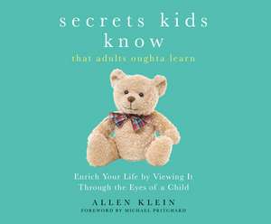 Secrets Kids Know...That Adults Oughta Learn: Enriching Your Life by Viewing It Through the Eyes of a Child de Rudy Sanda