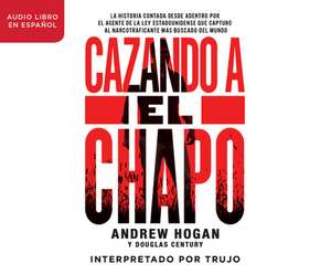 Cazando a El Chapo (Hunting El Chapo) de Cole Merrell