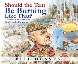 Should the Tent Be Burning Like That?: A Professional Amateur's Guide to the Outdoors de Jeff Harding