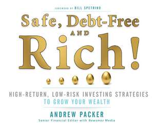 Safe, Debt-Free, and Rich!: High-Return, Low-Risk Investing Strategies That Can Make You Wealthy de Wayne David Parker