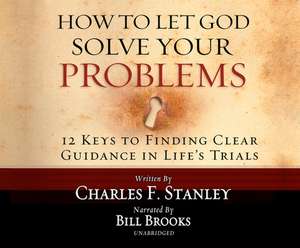 How to Let God Solve Your Problems: 12 Keys for Finding Clear Guidance in Life's Trials de Bill Brooks