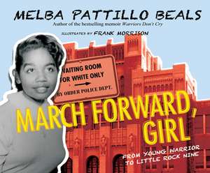 March Forward, Girl: From Young Warrior to Little Rock Nine de Melba Beals