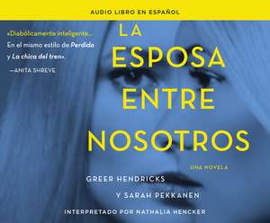 La Esposa Entre Nosotros (the Wife Between Us) de Greer Hendricks