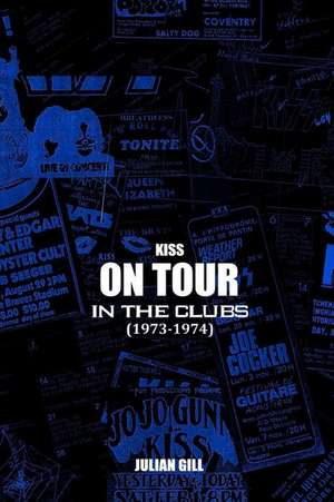 Kiss on Tour: In the Clubs (1973-1974) de Julian Gill