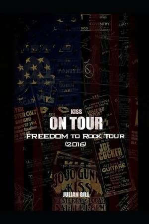 Kiss on Tour: The Freedom to Rock (2016) de Julian Gill