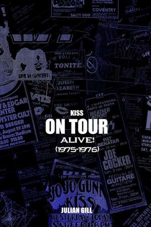 Kiss on Tour: Alive! (1975-76) de Julian Gill