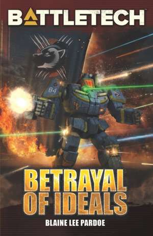 Battletech: Betrayal of Ideals de Blaine Lee Pardoe