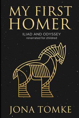 My First Homer: Iliad and Odyssey Renarrated for Children de Jona Tomke