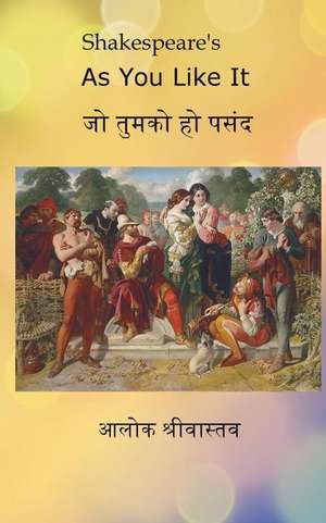 Shakespeare's as You Like It: In English and in Hindi de Aditya Srivastava