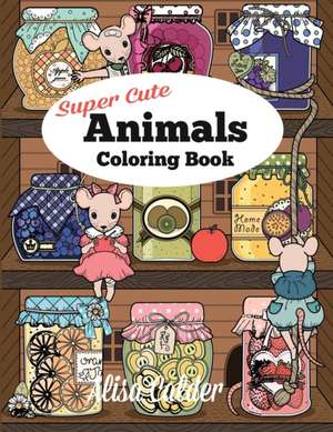 Super Cute Animals Coloring Book de Alisa Calder