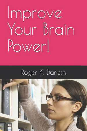 Daneth, R: IMPROVE YOUR BRAIN POWER