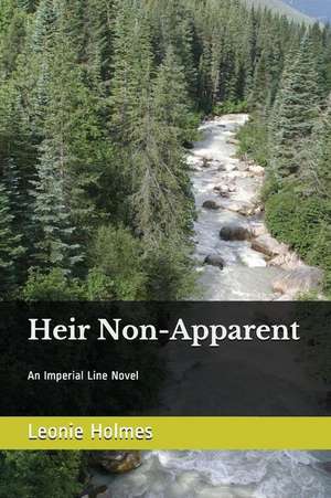 Heir Non-Apparent: An Imperial Line Novel de Leonie Holmes