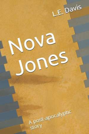 Nova Jones: A Post-Apocalyptic Story de L. E. Davis