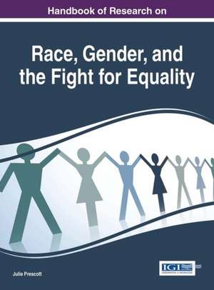 Handbook of Research on Race, Gender, and the Fight for Equality de Julie Prescott