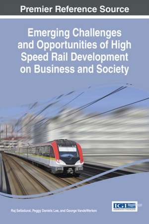 Emerging Challenges and Opportunities of High Speed Rail Development on Business and Society de Peggy Daniels Lee