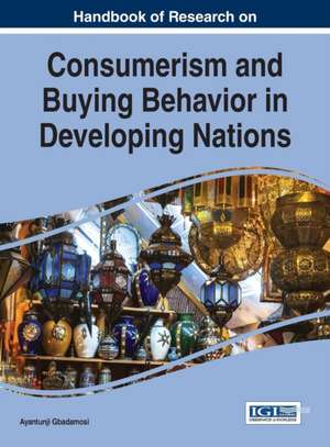 Handbook of Research on Consumerism and Buying Behavior in Developing Nations de Ayantunji Gbadamosi