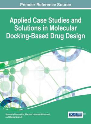 Applied Case Studies and Solutions in Molecular Docking-Based Drug Design de Siavoush Dastmalchi