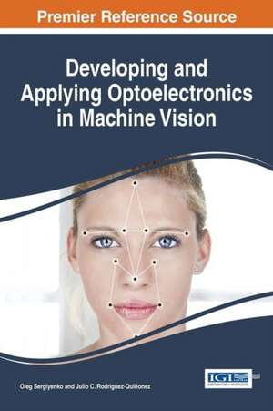 Developing and Applying Optoelectronics in Machine Vision de Julio C. Rodriguez-Quiñonez