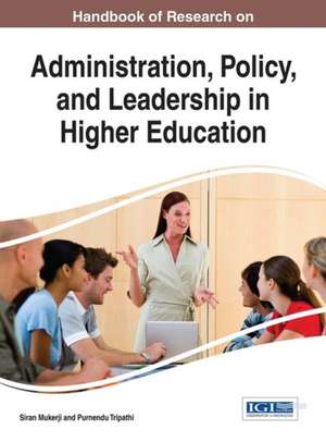 Handbook of Research on Administration, Policy, and Leadership in Higher Education de Siran Mukerji