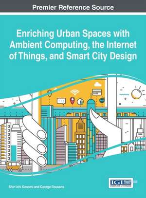 Enriching Urban Spaces with Ambient Computing, the Internet of Things, and Smart City Design de Shin'ichi Konomi