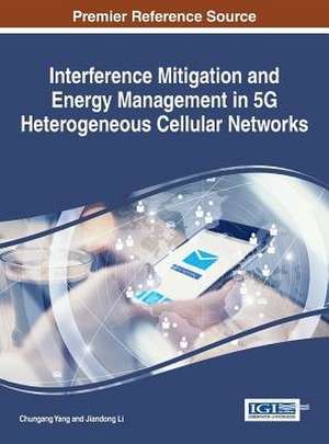 Interference Mitigation and Energy Management in 5g Heterogeneous Cellular Networks de Chungang Yang