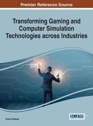 Transforming Gaming and Computer Simulation Technologies across Industries de Brock Dubbels
