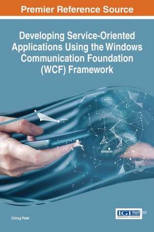 Developing Service-Oriented Applications Using the Windows Communication Foundation (Wcf) Framework de Chirag Patel