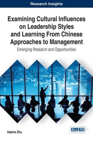 Examining Cultural Influences on Leadership Styles and Learning From Chinese Approaches to Management de Valerie Zhu