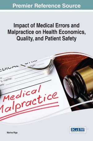 Impact of Medical Errors and Malpractice on Health Economics, Quality, and Patient Safety de Riga, Marina