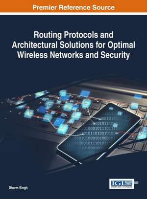 Routing Protocols and Architectural Solutions for Optimal Wireless Networks and Security de Dharm Singh