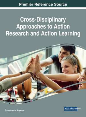 Cross-Disciplinary Approaches to Action Research and Action Learning de Tome Awshar Mapotse