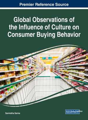 Global Observations of the Influence of Culture on Consumer Buying Behavior de Sarmistha Sarma