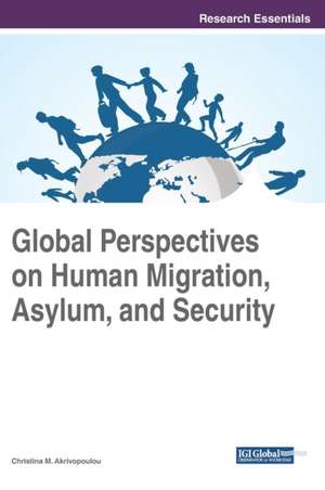 Global Perspectives on Human Migration, Asylum, and Security de Christina M. Akrivopoulou