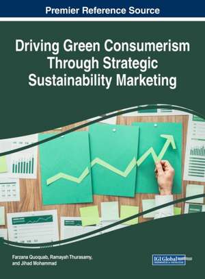 Driving Green Consumerism Through Strategic Sustainability Marketing de Farzana Quoquab