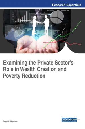 Examining the Private Sector's Role in Wealth Creation and Poverty Reduction de Scott A. Hipsher