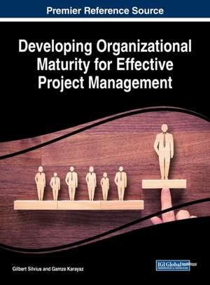 Developing Organizational Maturity for Effective Project Management de Gilbert Silvius