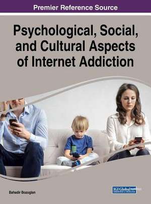 Psychological, Social, and Cultural Aspects of Internet Addiction de Bozoglan, Bahadir