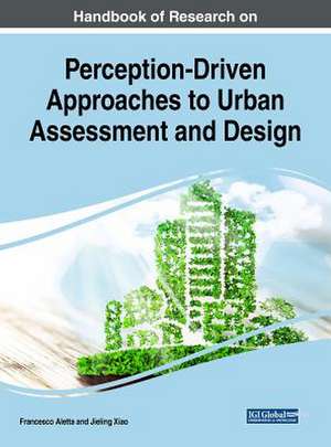 Handbook of Research on Perception-Driven Approaches to Urban Assessment and Design de Aletta, Francesco