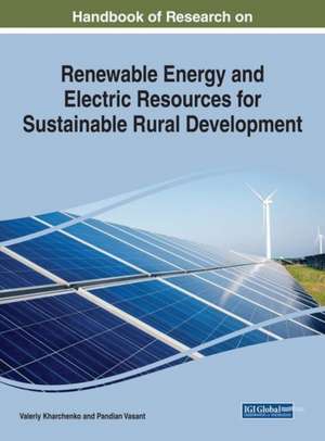 Handbook of Research on Renewable Energy and Electric Resources for Sustainable Rural Development de Kharchenko, Valeriy