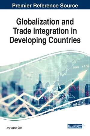 Globalization and Trade Integration in Developing Countries de Ahu Co¿kun Özer